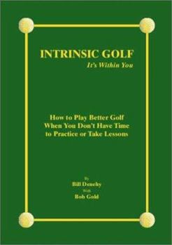 Paperback Intrinsic Golf - It's Within You: How to Play Better Golf When You Don't Have Time to Practice or Take Lessons Book