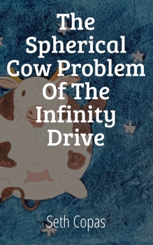 Paperback The Spherical Cow Problem of the Infinity Drive: A field first look at Physics Book