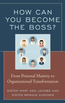 Hardcover How Can You Become the Boss?: From Personal Mastery to Organizational Transformation Book