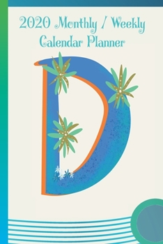Paperback D: 2020 Yearly, Monthly and Weekly Planner Calendar - 6" x 9" Monogram Letter D Book