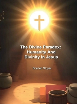 Divine Paradox : Humanity and Divinity in Jesus