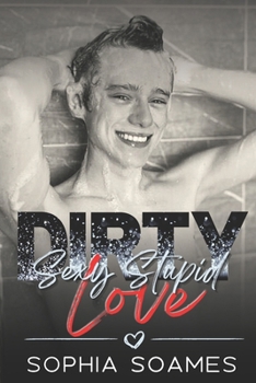 Dirty Sexy Stupid Love B0C91TZ93F Book Cover