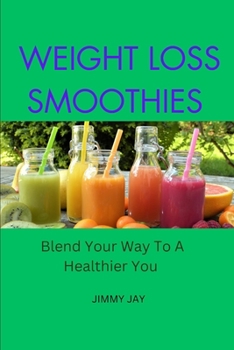 Paperback Weight Loss Smoothies: Blend Your Way To A Healthier You Book