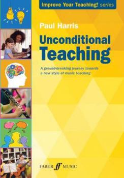 Paperback Unconditional Teaching: A Groundbreaking Journey Towards a New Style of Music Teaching Book