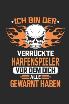 Ich bin der verrückte Harfenspieler vor dem dich alle gewarnt haben: Notizbuch, Geburtstag Geschenk Buch, Notizblock, 110 Seiten, Verwendung auch als ... Schild bzw. Poster möglich (German Edition)