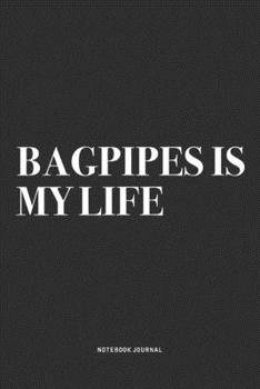 Paperback Bagpipes Is My Life: A 6x9 Inch Diary Notebook Journal With A Bold Text Font Slogan On A Matte Cover and 120 Blank Lined Pages Makes A Grea Book