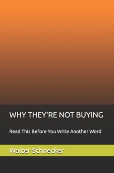 Paperback Why They're Not Buying: Read This Before You Write Another Word Book