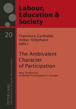 The Ambivalent Character of Participation: New Tendencies in Worker Participation in Europe