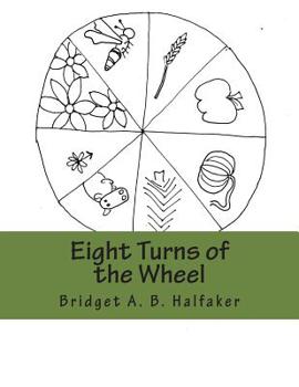 Paperback Eight Turns of the Wheel: A Pagan Holidays Poem and Coloring Book