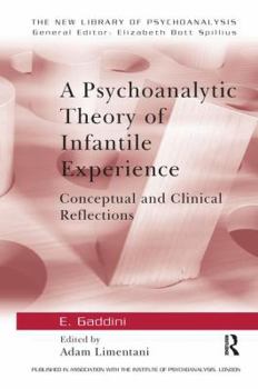 Hardcover A Psychoanalytic Theory of Infantile Experience: Conceptual and Clinical Reflections Book