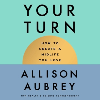 The Your Turn: How to Create a Midlife You Love