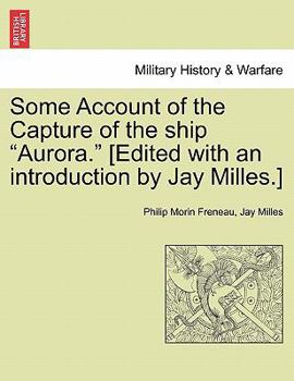 Paperback Some Account of the Capture of the Ship "Aurora." [Edited with an Introduction by Jay Milles.] Book