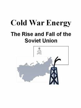 Paperback Cold War Energy: The Rise and Fall of the Soviet Union Book
