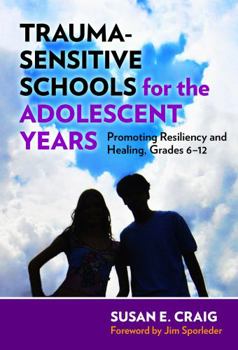 Hardcover Trauma-Sensitive Schools for the Adolescent Years: Promoting Resiliency and Healing, Grades 6-12 Book
