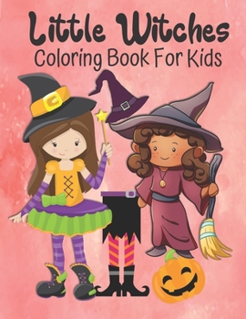 Paperback Little Witches Coloring Book For Kids: Cute Large Image Little Witches Coloring Activity Book For Kids Ages 4-8 - Fun Halloween Gift Idea For Girls [Large Print] Book