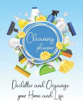 Paperback Cleaning Planner - Declutter and Organize your Home and Life: Decluttering Journal and Notebook - Cleaning and Organizing Your House with Weekly and M Book