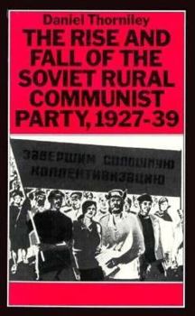 Hardcover The Rise and Fall of the Soviet Rural Communist Party, 1927-39 Book