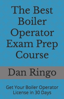 Paperback The Best Boiler Operator Exam Prep Course: Get Your Boiler Operator License in 30 Days Book