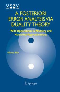 Paperback A Posteriori Error Analysis Via Duality Theory: With Applications in Modeling and Numerical Approximations Book