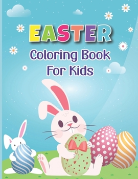 Paperback Easter Coloring Book for Kids: A cute collection of Cute Bunnies, Easter Eggs, Flowers, and Much More Easter Day Coloring Pages for Kids Ages 4-8 (Ea Book