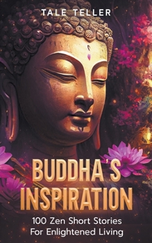 Paperback Buddha's Inspiration: 100 Zen Short Stories For Enlightened Living Book