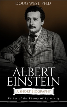 Paperback Albert Einstein: A Short Biography: Father of the Theory of Relativity Book
