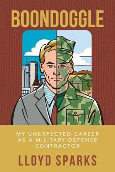 Paperback Boondoggle: My Unexpected Career as a Military Defense Contractor Book