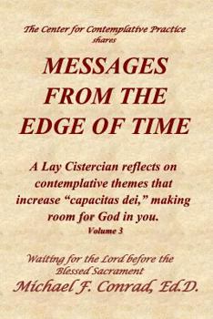 Paperback Messages from the Edge of Time: A Lay Cistercian reflects on contemplative themes that increase "capacitas dei," making room for God in you. Book