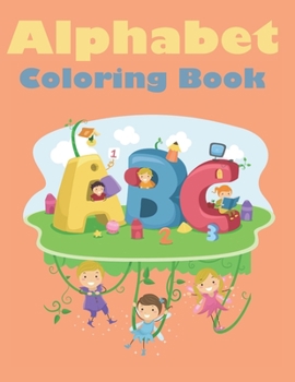 Paperback Alphabet Coloring Book: For Kids 3-5 Learn To Print Book