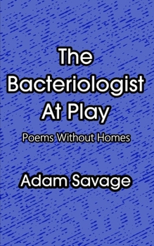 Paperback The Bacteriologist At Play: Poems Without Homes Book