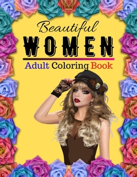 Beautiful Women Adult Coloring Book: Unique Gift Ideas Beautiful Women Coloring Book