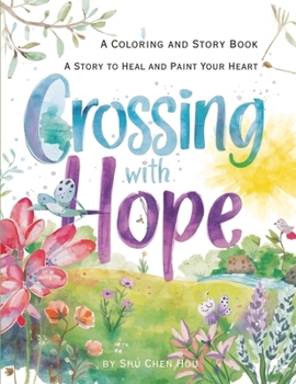 Crossing with Hope: A Story to Heal and Paint Your Heart — A Coloring and Story Book (Colors of the Soul)