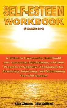 Paperback SELF-ESTEEM WORKBOOK (2books in 1): A Guide to Overcoming Self-Doubt and Improving Self-Esteem, a Proven Program of Cognitive Techniques for Assessing Book
