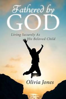 Paperback Fathered By God: Living Securely As His Beloved Child Book