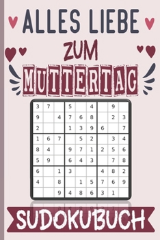 Paperback Alles Liebe zum Muttertag - Sudokubuch: Muttertagsgeschenk - 123 R?tsel mit L?sungen kleine Geschenke f?r mutti Mama zum muttertags oder Geburtstag od [German] Book