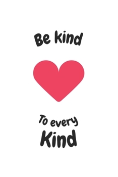 Be Kind to Every Kind: 6x9 Journal for Writing Down Daily Habits, Diary, Notebook (Vegan Themed Book)