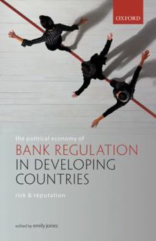Hardcover The Political Economy of Bank Regulation in Developing Countries: Risk and Reputation Book