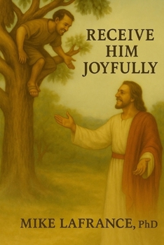 Paperback Receive Him Joyfully: BY MIKE LAFRANCE, PhD Book