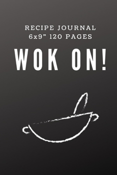 Paperback Wok on!: A blank Recipe Journal to write Ideas Notebook Kitchen Novelty Gift Diary for cook Lovers, Lined Bakery Book