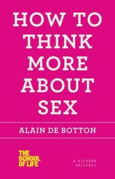 How to Think More About Sex - Book  of the School of Life