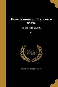 Paperback Novelle moralidi Francesco Soave: Ad uso della goventu; v.2 [Italian] Book