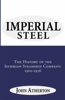 Hardcover Imperial Steel: The History of the Isthmian Steamship Company: 1910-1956 Book