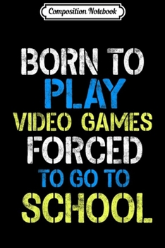 Composition Notebook: Born To Play Video Games Funny Video Gamer Gift Gaming Journal/Notebook Blank Lined Ruled 6x9 100 Pages
