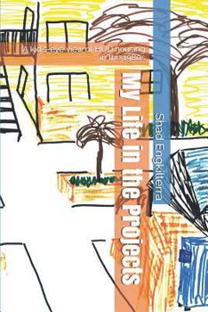 My Life in the Projects : A Kid's-Eye View of HUD Housing in The 1980s