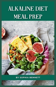 Paperback Alkaline Diet Meal Prep: Easy and Delicious Recipes for a Healthy Lifestyle Book