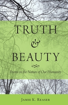 Paperback Truth and Beauty: Poems on the Nature of Our Humanity Book