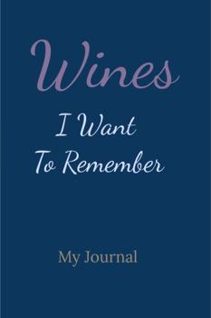 Wines I Want to Remember: My Journal