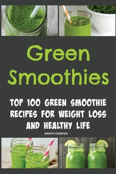 Paperback Green Smoothies: Top 100 Green Smoothie Recipes for Weight Loss and Healthy Life Book
