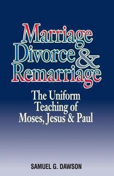 Paperback Marriage, Divorce & Remarriage: The Unified Teaching of Moses, Jesus & Paul Book