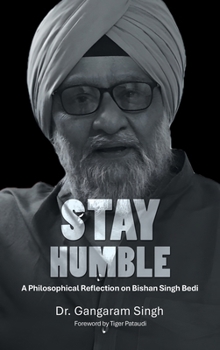Hardcover Stay Humble: A Philosophical Reflection on Bishan Singh Bedi Book